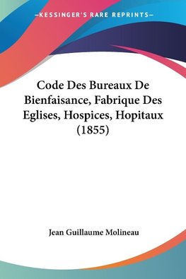 Code Des Bureaux De Bienfaisance, Fabrique Des Eglises, Hospices, Hopitaux (1855)