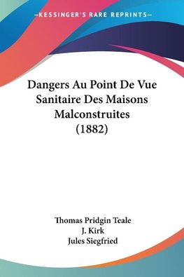 Dangers Au Point De Vue Sanitaire Des Maisons Malconstruites (1882)