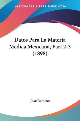 Datos Para La Materia Medica Mexicana, Part 2-3 (1898)