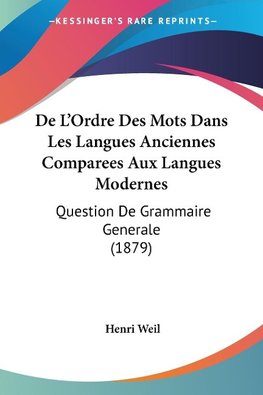 De L'Ordre Des Mots Dans Les Langues Anciennes Comparees Aux Langues Modernes