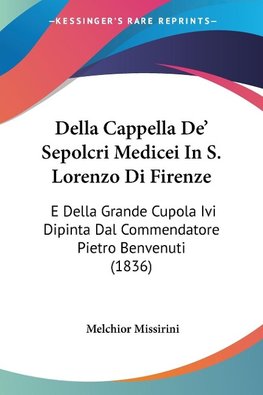 Della Cappella De' Sepolcri Medicei In S. Lorenzo Di Firenze