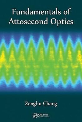 Chang, Z: Fundamentals of Attosecond Optics