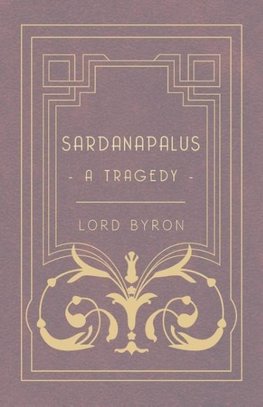 Sardanapalus - A Tragedy