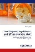 Dual diagnosis Psychiatrist's and GP's comparative study