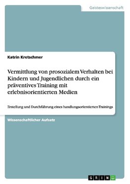 Vermittlung von prosozialem Verhalten bei Kindern und Jugendlichen durch ein präventives Training mit erlebnisorientierten Medien