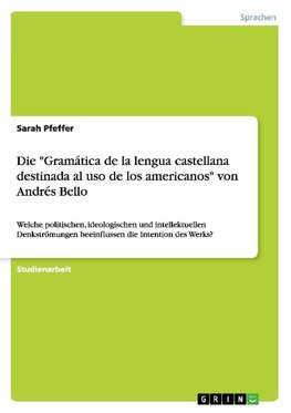 Die "Gramática de la lengua castellana destinada al uso de los americanos" von Andrés Bello