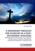 A MISSIONARY THEOLOGY FOR CHURCHES IN A POST-DICTATORIAL SITUATION: