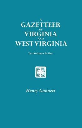 A Gazetteer of Virginia and West Virginia. Two Volumes in One