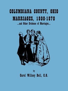 Columbiana County, Ohio, Marriages 1800-1870, and Other Evidence of Marriages