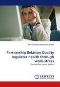 Partnership Relation Quality regulates health through work-stress