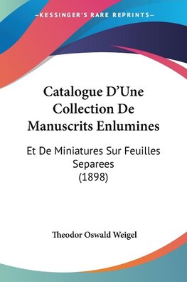 Catalogue D'Une Collection De Manuscrits Enlumines