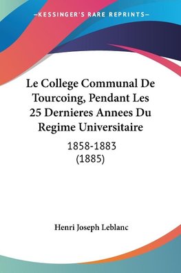 Le College Communal De Tourcoing, Pendant Les 25 Dernieres Annees Du Regime Universitaire