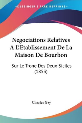 Negociations Relatives A L'Etablissement De La Maison De Bourbon