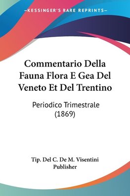 Commentario Della Fauna Flora E Gea Del Veneto Et Del Trentino