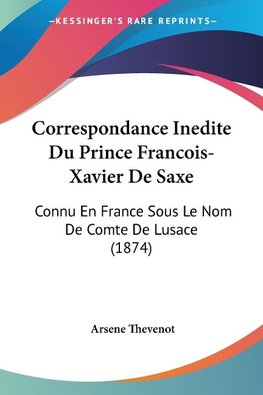 Correspondance Inedite Du Prince Francois-Xavier De Saxe