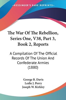 The War Of The Rebellion, Series One, V38, Part 3, Book 2, Reports