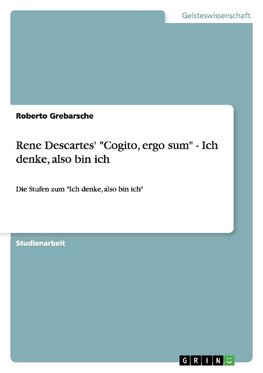 Rene Descartes' "Cogito, ergo sum" - Ich denke, also bin ich