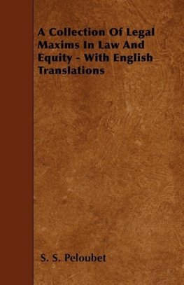 A Collection Of Legal Maxims In Law And Equity - With English Translations