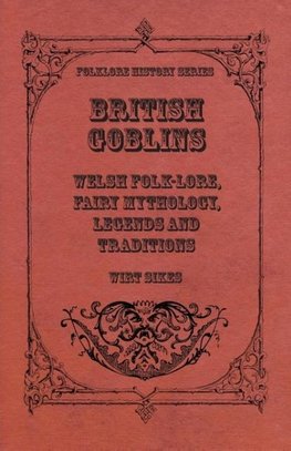 British Goblins - Welsh Folk-Lore, Fairy Mythology, Legends And Traditions