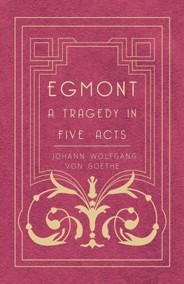 Egmont - A Tragedy in Five Acts