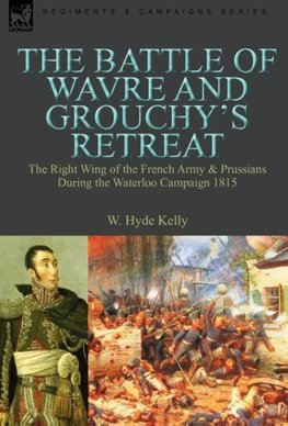 The Battle of Wavre and Grouchy's Retreat