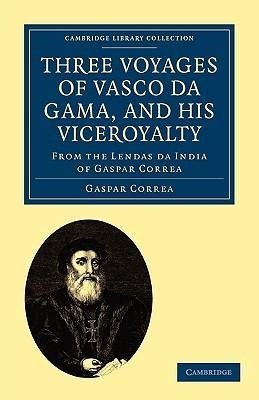 Three Voyages of Vasco Da Gama, and His Viceroyalty