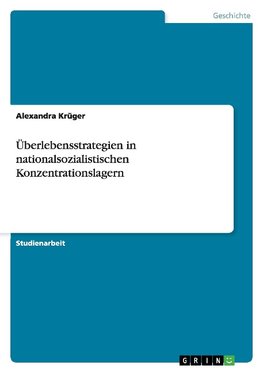 Überlebensstrategien in nationalsozialistischen Konzentrationslagern