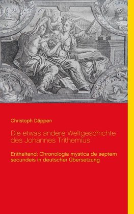 Die etwas andere Weltgeschichte des Johannes Trithemius