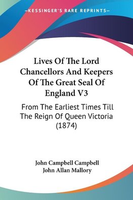 Lives Of The Lord Chancellors And Keepers Of The Great Seal Of England V3