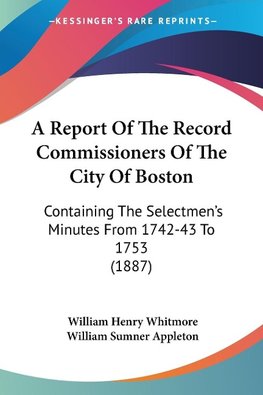 A Report Of The Record Commissioners Of The City Of Boston