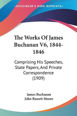 The Works Of James Buchanan V6, 1844-1846