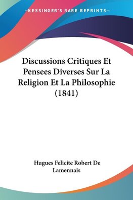 Discussions Critiques Et Pensees Diverses Sur La Religion Et La Philosophie (1841)