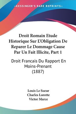 Droit Romain Etude Historique Sur L'Obligation De Reparer Le Dommage Cause Par Un Fait Illicite, Part 1