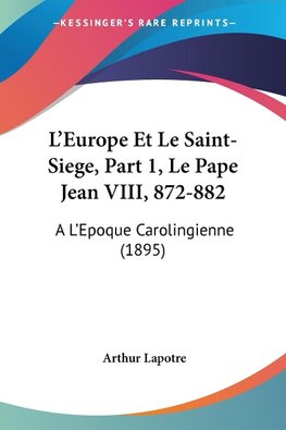 L'Europe Et Le Saint-Siege, Part 1, Le Pape Jean VIII, 872-882