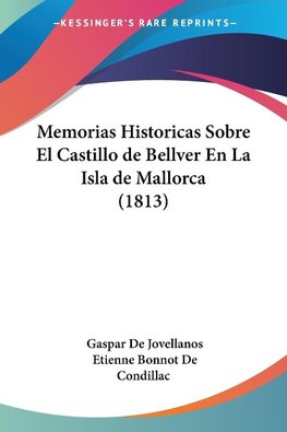 Memorias Historicas Sobre El Castillo de Bellver En La Isla de Mallorca (1813)