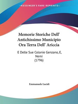 Memorie Storiche Dell' Antichissimo Municipio Ora Terra Dell' Ariccia