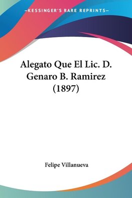 Alegato Que El Lic. D. Genaro B. Ramirez (1897)