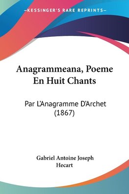 Anagrammeana, Poeme En Huit Chants