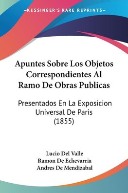 Apuntes Sobre Los Objetos Correspondientes Al Ramo De Obras Publicas