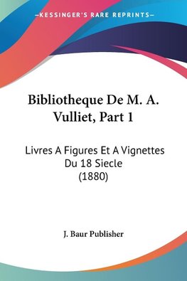 Bibliotheque De M. A. Vulliet, Part 1