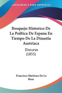 Bosquejo Historico De La Poiltica De Espana En Tiempo De La Dinastia Austriaca