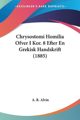 Chrysostomi Homilia Ofver I Kor. 8 Efter En Grekisk Handskrift (1885)