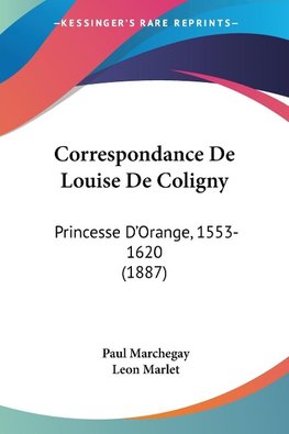 Correspondance De Louise De Coligny