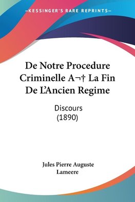 De Notre Procedure Criminelle A La Fin De L'Ancien Regime