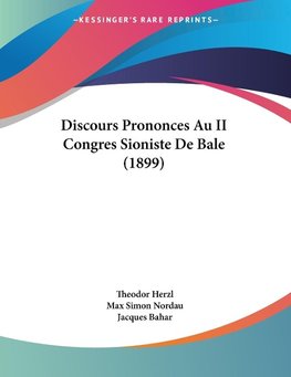 Discours Prononces Au II Congres Sioniste De Bale (1899)