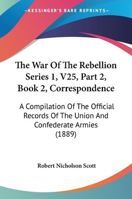 The War Of The Rebellion Series 1, V25, Part 2, Book 2, Correspondence