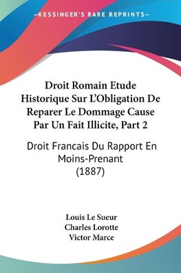 Droit Romain Etude Historique Sur L'Obligation De Reparer Le Dommage Cause Par Un Fait Illicite, Part 2