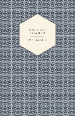 Memoirs of a Cavalier - Or, a Military Journal of the Wars in Germany, and the Wars in England - From the Year 1632 to the Year 1648