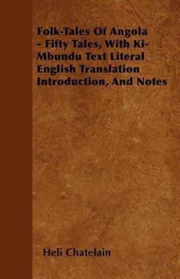 Folk-Tales of Angola - Fifty Tales, with Ki-Mbundu Text Literal English Translation Introduction, and Notes