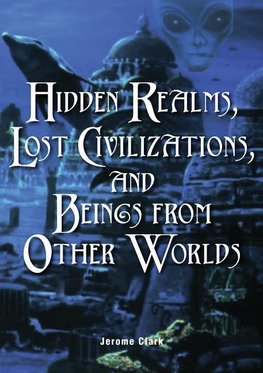 Clark, J:  Hidden Realms, Lost Civilisations And Beings From